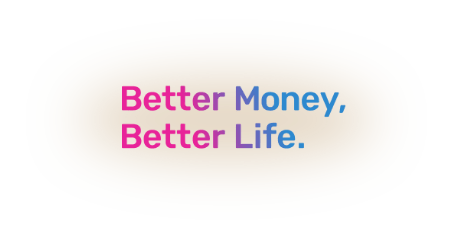 Better Money, Better Life.